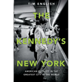 The Kennedys' New York: American Royalty in the Greatest City in the World - Paperback