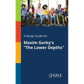 A Study Guide for Maxim Gorky's "The Lower Depths" - Paperback