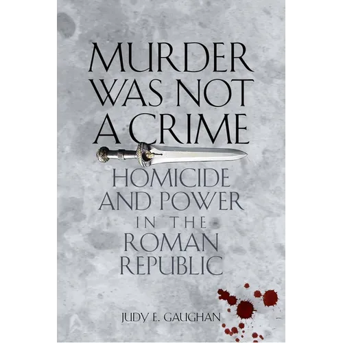 Murder Was Not a Crime: Homicide and Power in the Roman Republic - Paperback