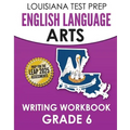 LOUISIANA TEST PREP English Language Arts Writing Workbook Grade 6: Preparation for the LEAP ELA Assessments - Paperback