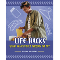 Life Hacks: Smart Ways to Get Through the Day - Hardcover
