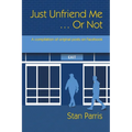 Just Unfriend Me ... Or Not: A compilation of original posts on Facebook - Paperback