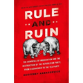 Rule and Ruin: The Downfall of Moderation and the Destruction of the Republican Party, from Eisenhower to the Tea Party - Paperback