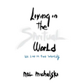 Living in the Spiritual World: We Live in Two Worlds - Paperback