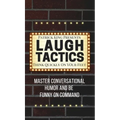 Laugh Tactics: Master Conversational Humor and Be Funny On Command - Think Quickly On Your Feet - Hardcover