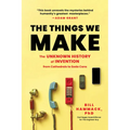 The Things We Make: The Unknown History of Invention from Cathedrals to Soda Cans - Paperback