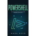 PowerShell: The Ultimate Beginners Guide to Learn PowerShell Step-By-Step - Hardcover