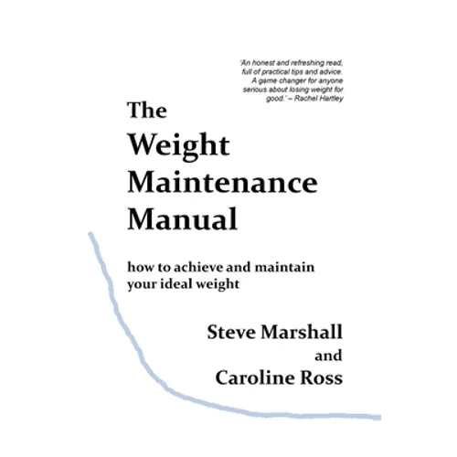 The Weight Maintenance Manual: How to achieve and maintain your ideal weight - Paperback