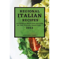 Regional Italian Recipes 2022: Authentic Delicious Recipes of the Italian Tradition - Paperback