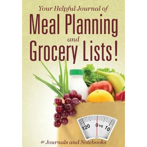 Your Helpful Journal of Meal Planning and Grocery Lists! - Paperback