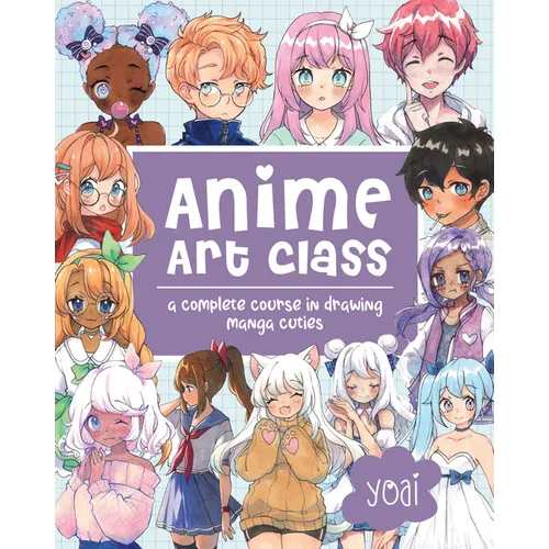 Anime Art Class: A Complete Course in Drawing Manga Cuties - Paperback