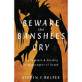 Beware the Banshee's Cry: The Folklore & History of Messengers of Death - Paperback