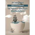 An Integrated Theory & Psychotherapy for Trauma-spectrum Manifestations - Paperback
