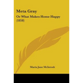 Meta Gray: Or What Makes Home Happy (1858) - Paperback
