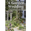 A Garden Wedding: Creating A Lovely Landscape for Your Ceremony or Reception - Paperback