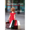 Material Child: Growing Up in Consumer Culture - Paperback