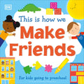 This Is How We Make Friends: For Kids Going to Preschool - Board Book