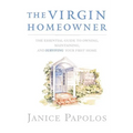 The Virgin Homeowner: The Essential Guide to Owning, Maintaining, and Surviving Your First Home - Paperback
