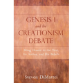Genesis 1 and the Creationism Debate: Being Honest to the Text, Its Author, and His Beliefs - Hardcover