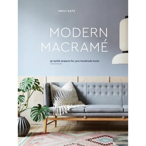 Modern Macrame: 33 Stylish Projects for Your Handmade Home - Hardcover
