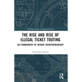 The Rise and Rise of Illegal Ticket Touting: An Ethnography of Deviant Entrepreneurship - Paperback