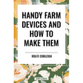 Handy Farm Devices and How to Make Them - Hardcover