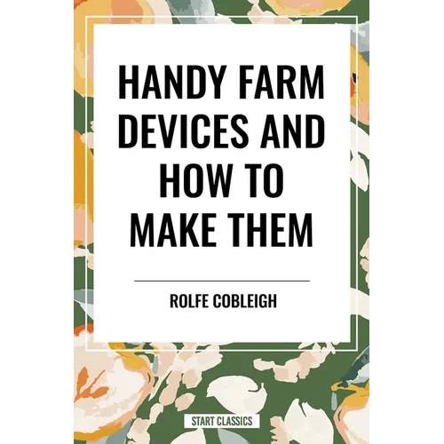 Handy Farm Devices and How to Make Them - Hardcover