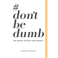 #dontbedumb: Be Smart... Guard Your Heart - Paperback