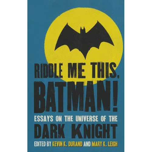 Riddle Me This, Batman!: Essays on the Universe of the Dark Knight - Paperback