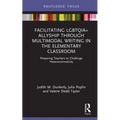 Facilitating Lgbtqia+ Allyship Through Multimodal Writing in the Elementary Classroom: Preparing Teachers to Challenge Heteronormativity - Hardcover