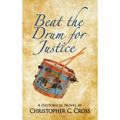 Beat the Drum for Justice: A Historical Novel - Hardcover