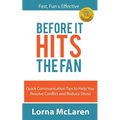 Before It Hits The Fan: Quick Communication Tips to Help You Resolve Conflict and Reduce Stress - Paperback