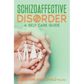 Schizoaffective Disorder A Self Care Guide - Paperback