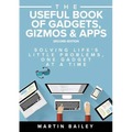 The Useful Book of Gadgets, Gizmos & Apps: Solving Life's Lttle Problems One Gadget at a Time - Paperback