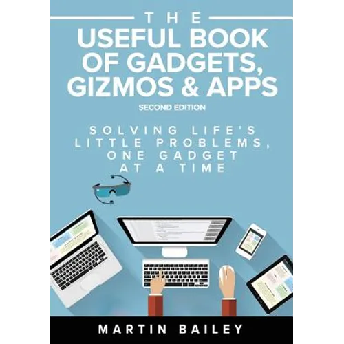 The Useful Book of Gadgets, Gizmos & Apps: Solving Life's Lttle Problems One Gadget at a Time - Paperback