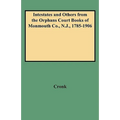 Intestates and Others from the Orphans Court Books of Monmouth Co., N.J., 1785-1906 - Paperback