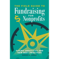 The Field Guide to Fundraising for Nonprofits: Fusing Creativity and New Best Practices - Paperback