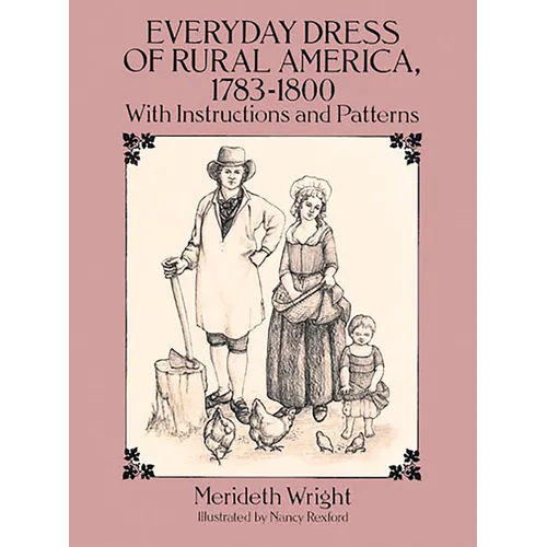 Everyday Dress of Rural America, 1783-1800: With Instructions and Patterns - Paperback