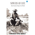 Sowers of Life: How Farmers Shape Our World - Paperback