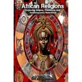 African Religions: Exploring Origins, Traditions, and Contemporary Relevance: Exploring Origins, Traditions, and Contemporary Relevance - Hardcover