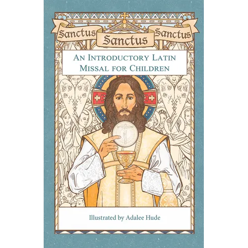 Sanctus, Sanctus, Sanctus: An Introductory Latin Missal for Children - Hardcover