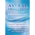 Astral Projection for Psychic Empowerment: Practical Applications of the Out-Of-Body Experience - Paperback