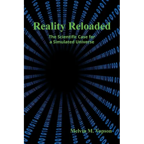 Reality Reloaded: The Scientific Case for a Simulated Universe - Paperback