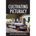 Cultivating Picturacy: Visual Art and Verbal Interventions - Hardcover