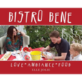 Bistro Bene: Love * Ambiance * Food - Hardcover