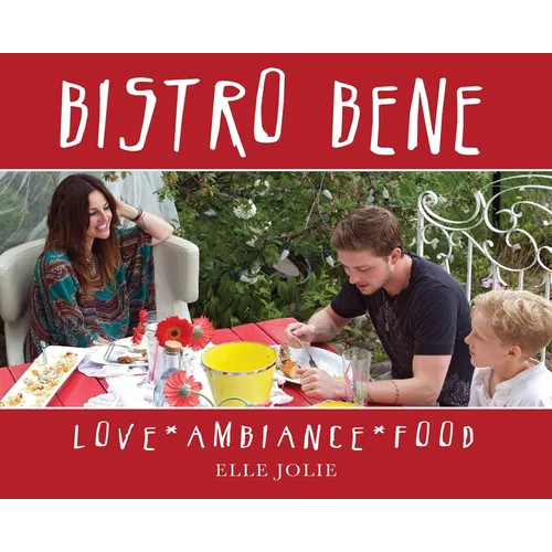 Bistro Bene: Love * Ambiance * Food - Hardcover