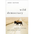 Wild Democracy: Anarchy, Courage, and Ruling the Law - Hardcover