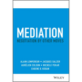 Mediation: Negotiation by Other Moves - Hardcover