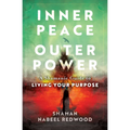Inner Peace, Outer Power: A Shamanic Guide to Living Your Purpose - Paperback