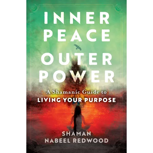 Inner Peace, Outer Power: A Shamanic Guide to Living Your Purpose - Paperback